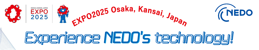 Overview of NEDO's Technology in EXPO2025 Osaka, Kansai, Japan. Discover Innovations from NEDO Shaping the Future!